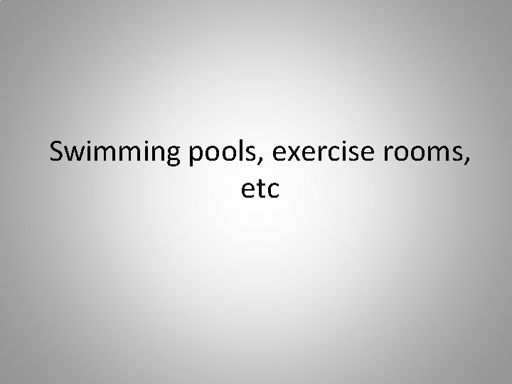 Swimming pools, exercise rooms, etc 