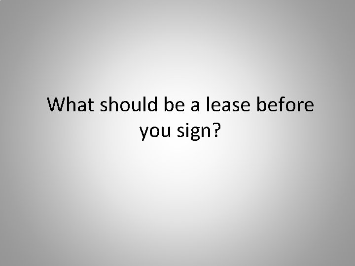 What should be a lease before you sign? 