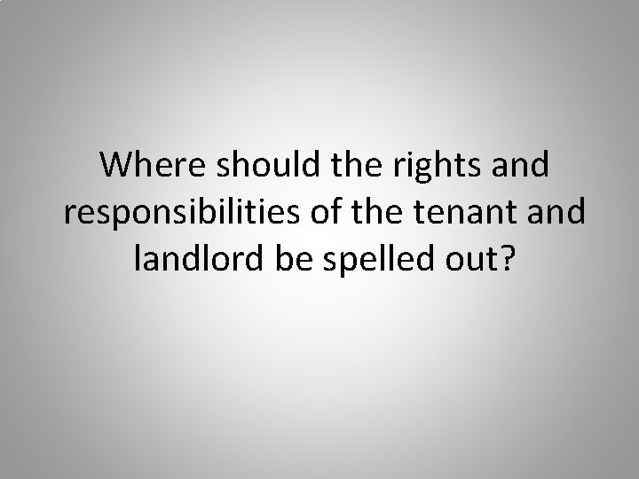 Where should the rights and responsibilities of the tenant and landlord be spelled out?
