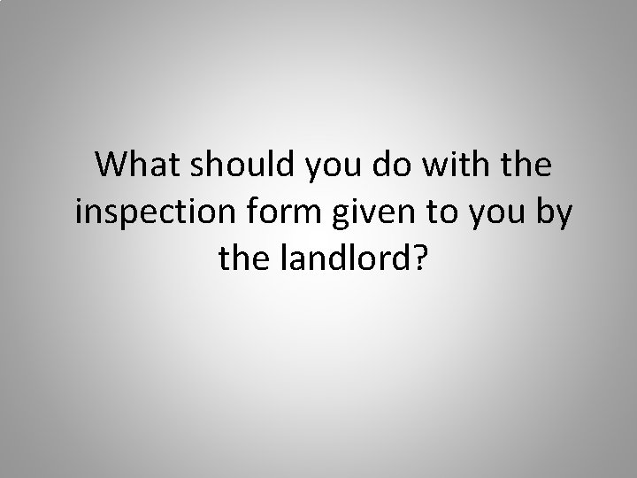 What should you do with the inspection form given to you by the landlord?