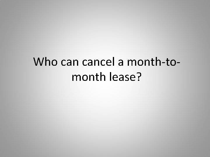 Who cancel a month-tomonth lease? 