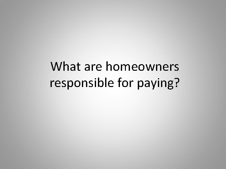 What are homeowners responsible for paying? 
