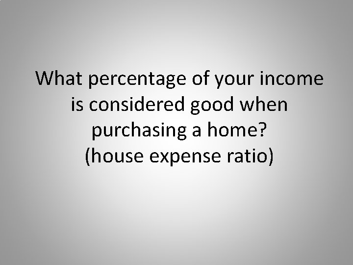 What percentage of your income is considered good when purchasing a home? (house expense