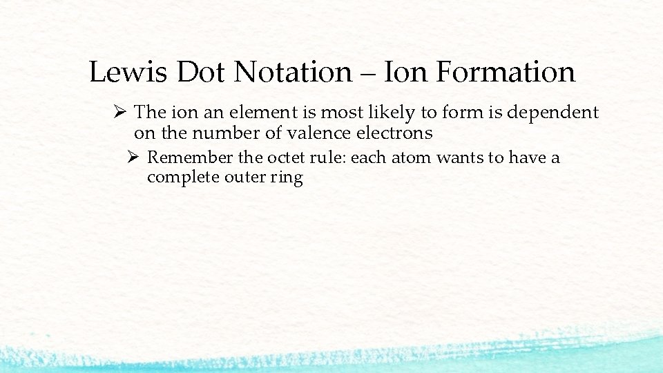 Lewis Dot Notation – Ion Formation Ø The ion an element is most likely