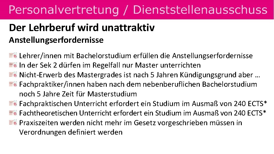 Der Lehrberuf wird unattraktiv Anstellungserfordernisse Lehrer/innen mit Bachelorstudium erfüllen die Anstellungserfordernisse In der Sek