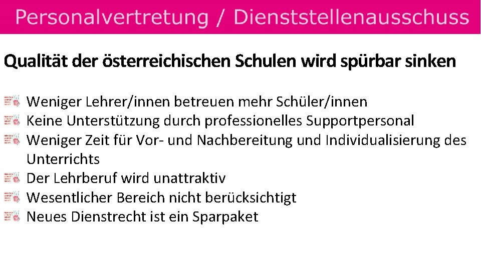 Qualität der österreichischen Schulen wird spürbar sinken Weniger Lehrer/innen betreuen mehr Schüler/innen Keine Unterstützung