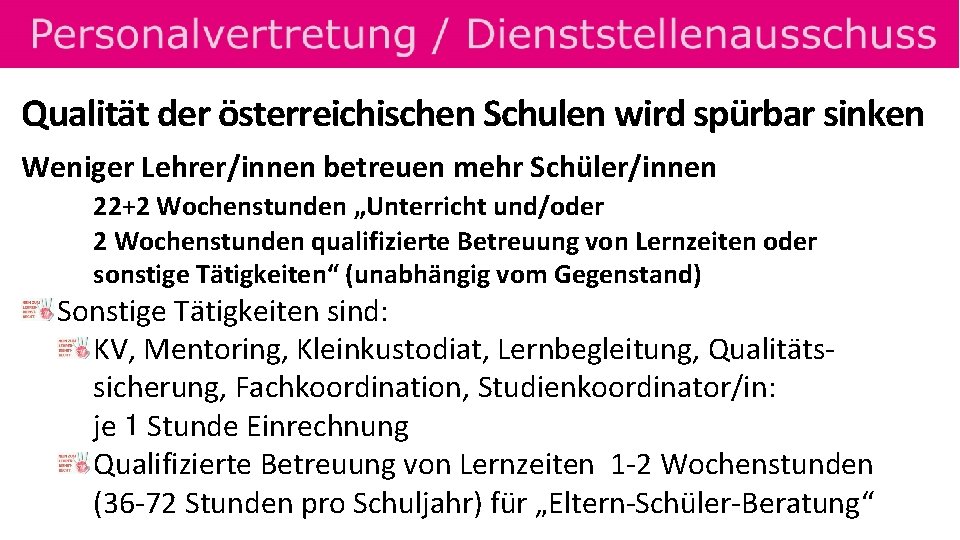 Qualität der österreichischen Schulen wird spürbar sinken Weniger Lehrer/innen betreuen mehr Schüler/innen 22+2 Wochenstunden