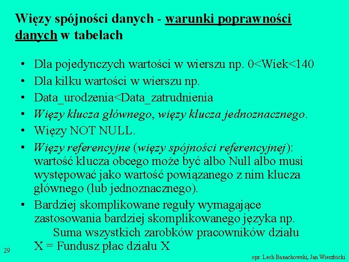 Więzy spójności danych - warunki poprawności danych w tabelach • • • 29 Dla