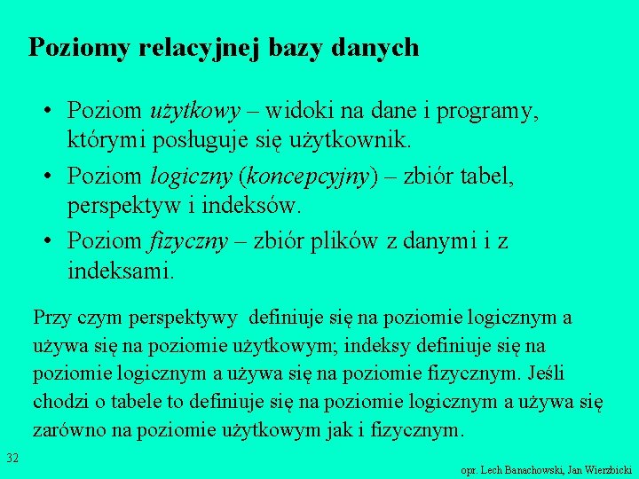 Poziomy relacyjnej bazy danych • Poziom użytkowy – widoki na dane i programy, którymi