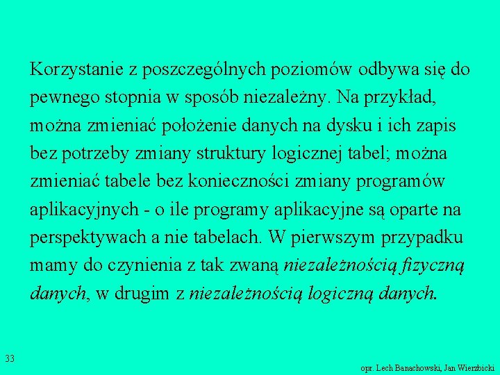 Korzystanie z poszczególnych poziomów odbywa się do pewnego stopnia w sposób niezależny. Na przykład,