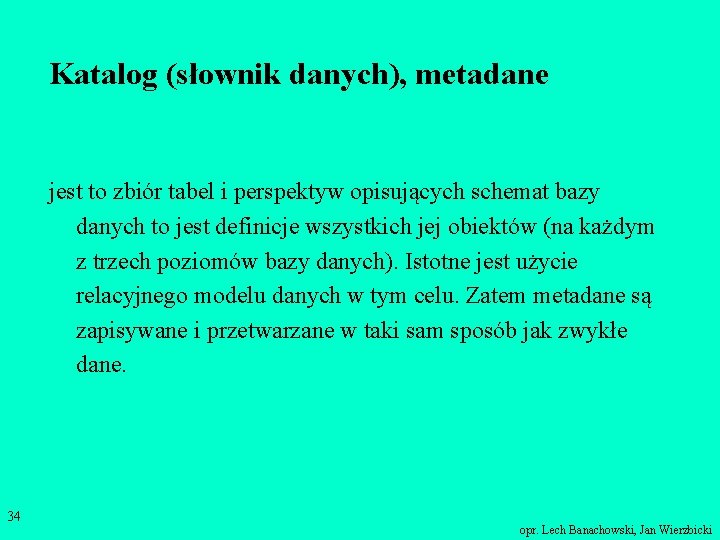 Katalog (słownik danych), metadane jest to zbiór tabel i perspektyw opisujących schemat bazy danych