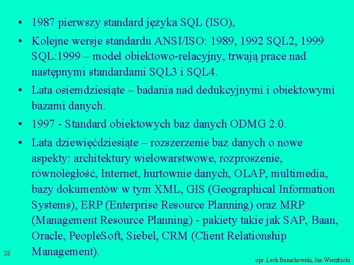  • 1987 pierwszy standard języka SQL (ISO), • Kolejne wersje standardu ANSI/ISO: 1989,