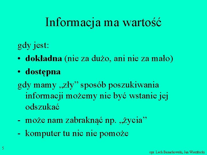 Informacja ma wartość gdy jest: • dokładna (nie za dużo, ani nie za mało)