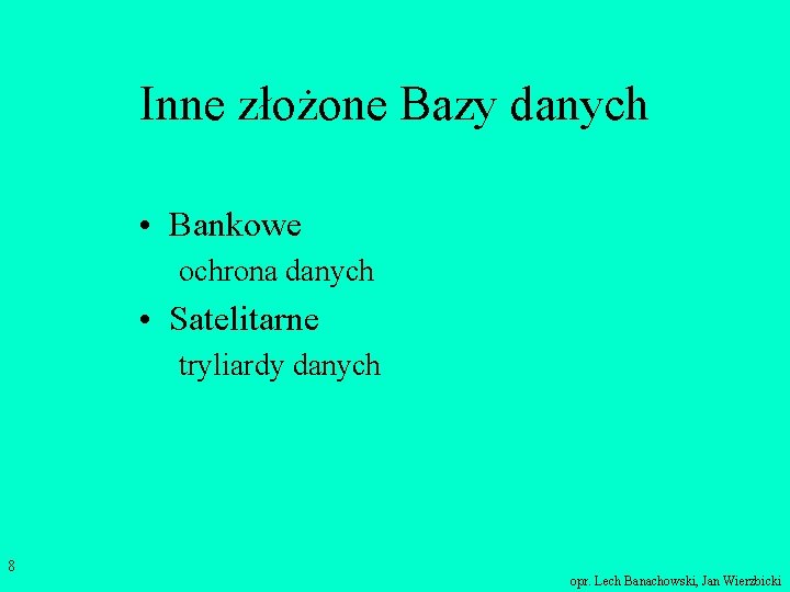 Inne złożone Bazy danych • Bankowe ochrona danych • Satelitarne tryliardy danych 8 opr.