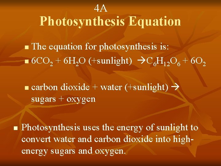 4 A Photosynthesis Equation The equation for photosynthesis is: n 6 CO 2 +