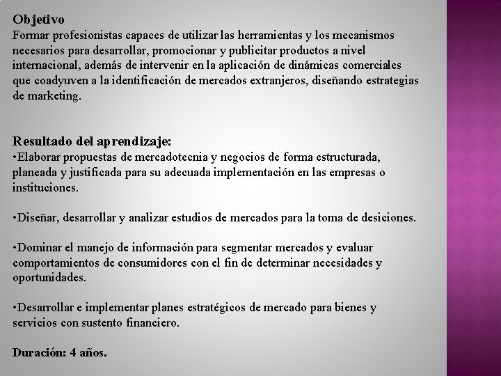 Objetivo Formar profesionistas capaces de utilizar las herramientas y los mecanismos necesarios para desarrollar,