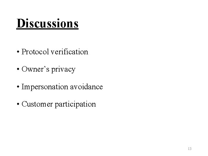 Discussions • Protocol verification • Owner’s privacy • Impersonation avoidance • Customer participation 13