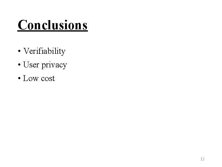 Conclusions • Verifiability • User privacy • Low cost 15 