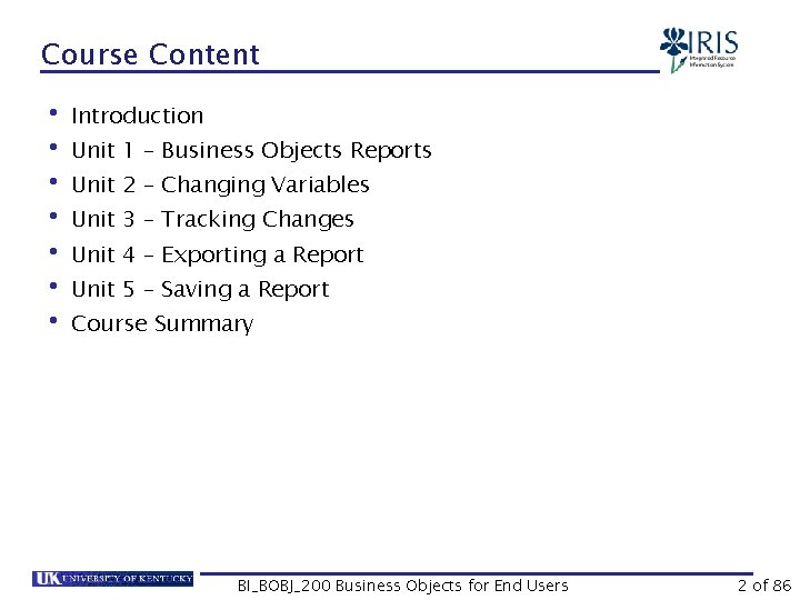 Course Content • Introduction • Unit 1 – Business Objects Reports • Unit 2