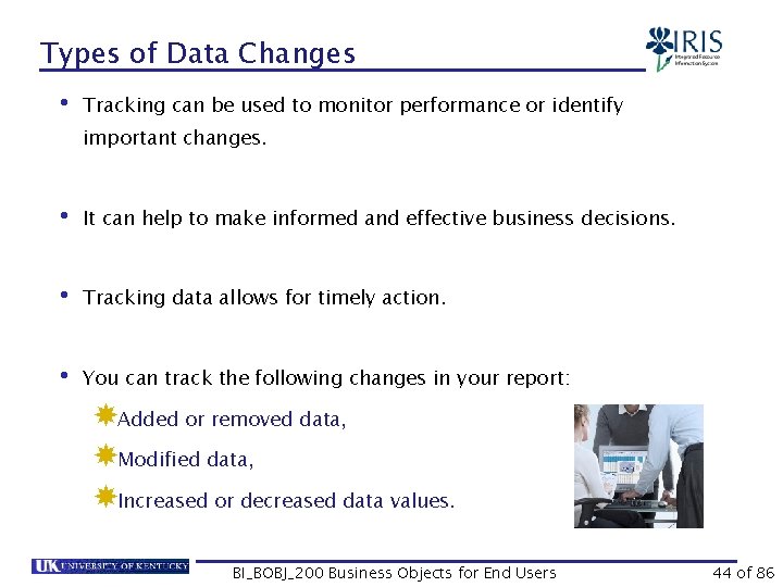 Types of Data Changes • Tracking can be used to monitor performance or identify