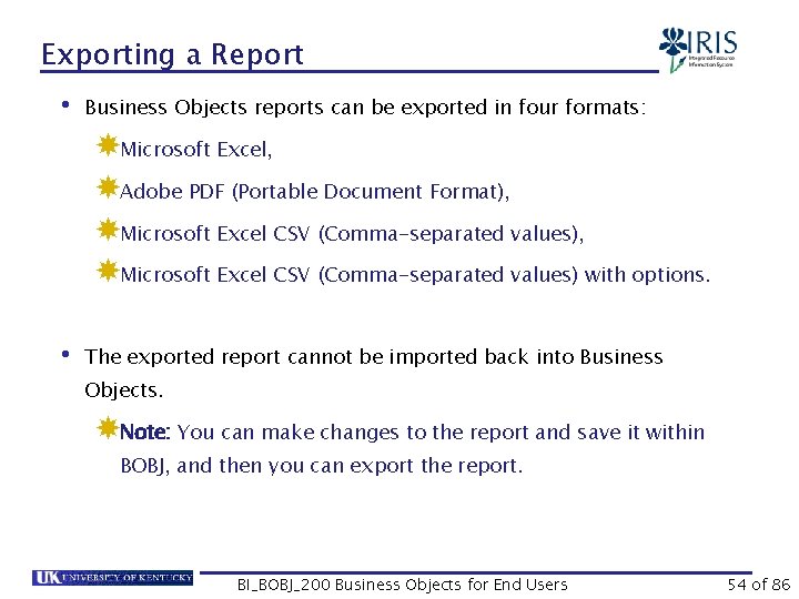 Exporting a Report • Business Objects reports can be exported in four formats: Microsoft