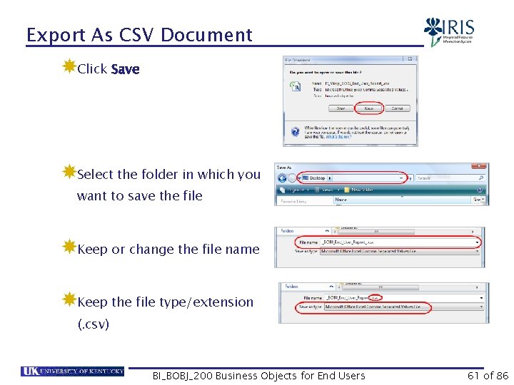 Export As CSV Document Click Save Select the folder in which you want to