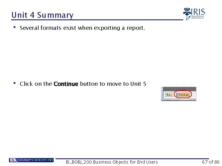 Unit 4 Summary • Several formats exist when exporting a report. • Click on