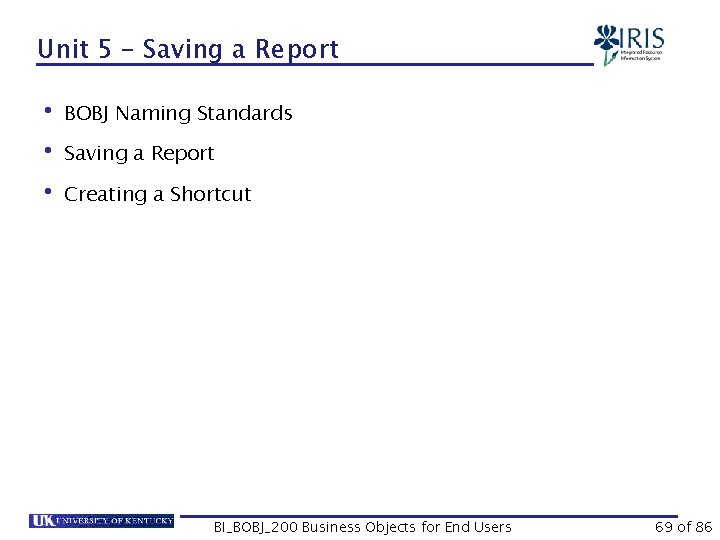 Unit 5 – Saving a Report • BOBJ Naming Standards • Saving a Report