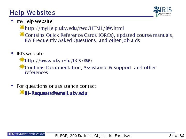 Help Websites • my. Help website: http: //my. Help. uky. edu/rwd/HTML/BW. html Contains Quick