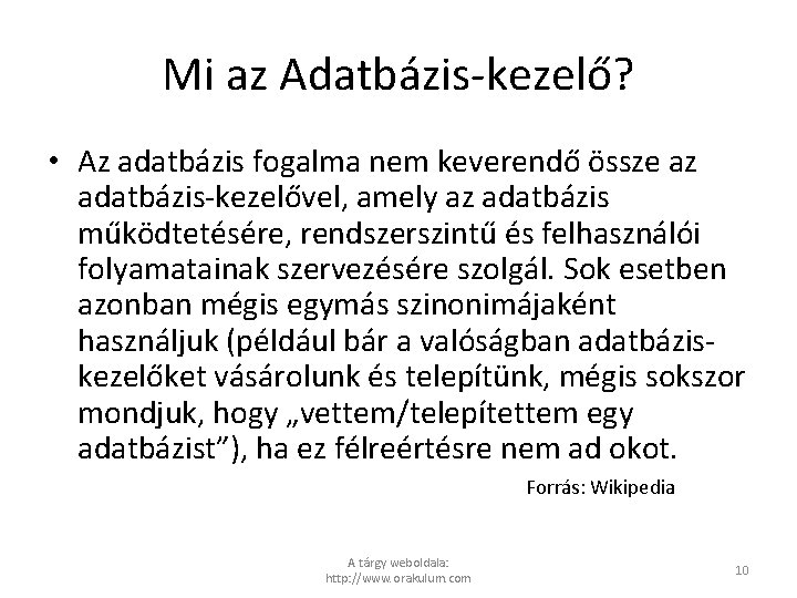 Mi az Adatbázis-kezelő? • Az adatbázis fogalma nem keverendő össze az adatbázis-kezelővel, amely az