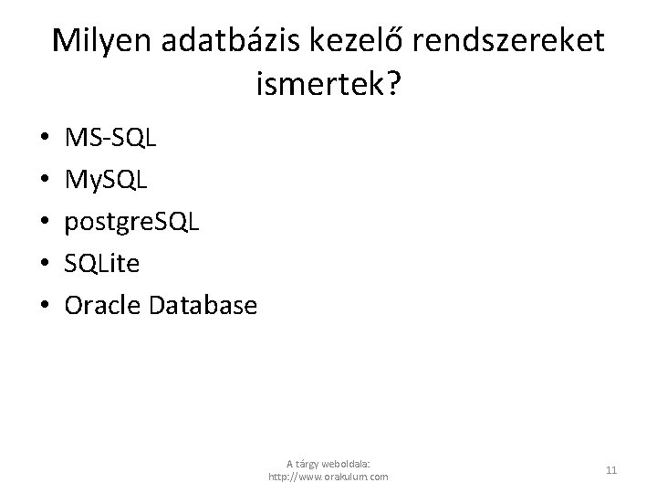 Milyen adatbázis kezelő rendszereket ismertek? • • • MS-SQL My. SQL postgre. SQLite Oracle