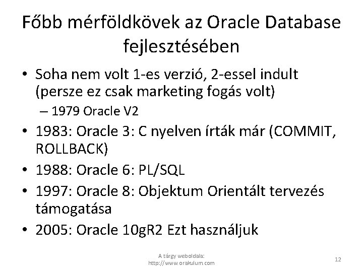 Főbb mérföldkövek az Oracle Database fejlesztésében • Soha nem volt 1 -es verzió, 2