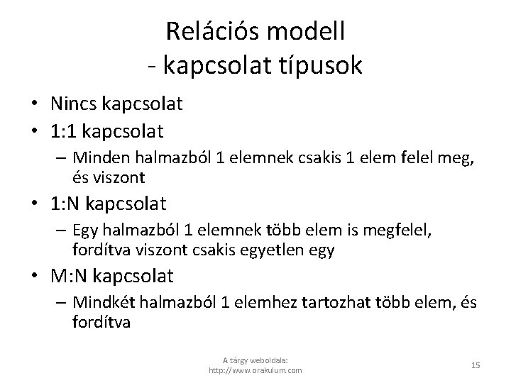 Relációs modell - kapcsolat típusok • Nincs kapcsolat • 1: 1 kapcsolat – Minden