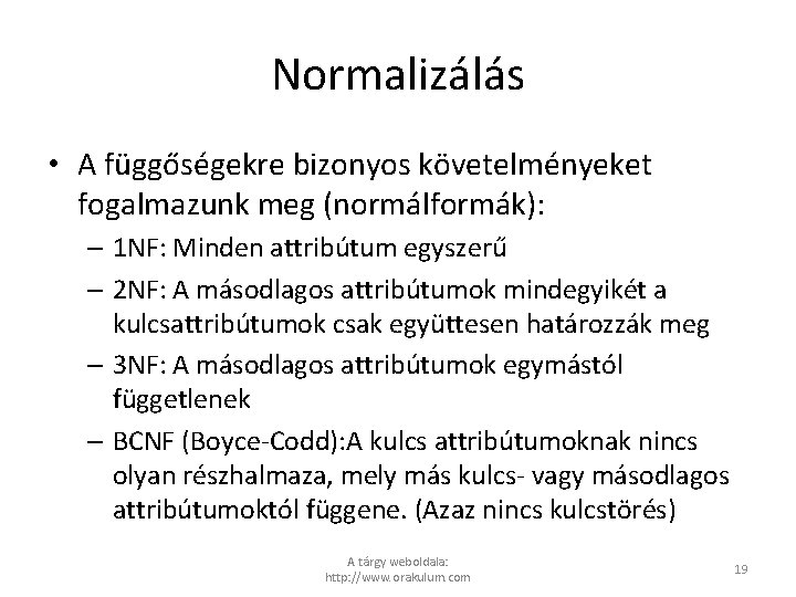 Normalizálás • A függőségekre bizonyos követelményeket fogalmazunk meg (normálformák): – 1 NF: Minden attribútum
