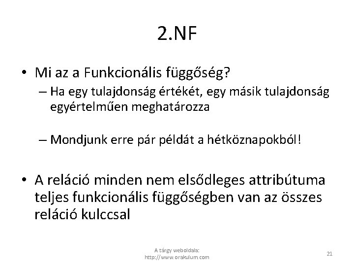 2. NF • Mi az a Funkcionális függőség? – Ha egy tulajdonság értékét, egy