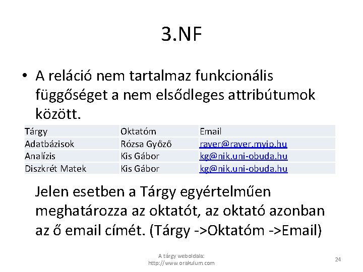 3. NF • A reláció nem tartalmaz funkcionális függőséget a nem elsődleges attribútumok között.