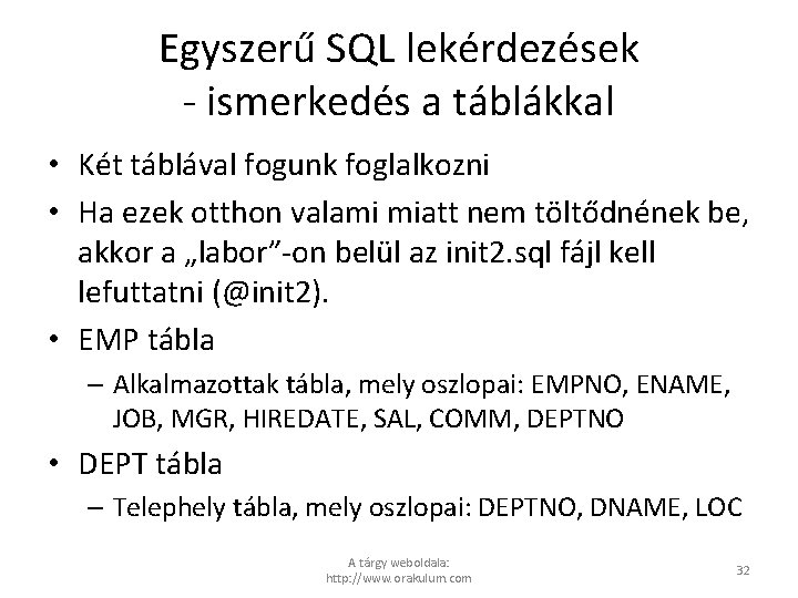 Egyszerű SQL lekérdezések - ismerkedés a táblákkal • Két táblával fogunk foglalkozni • Ha