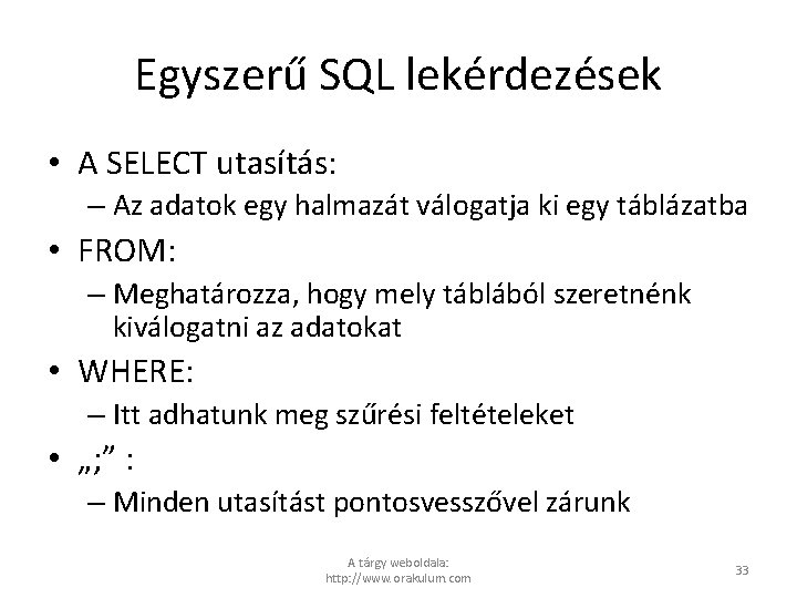 Egyszerű SQL lekérdezések • A SELECT utasítás: – Az adatok egy halmazát válogatja ki