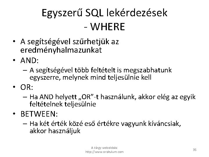 Egyszerű SQL lekérdezések - WHERE • A segítségével szűrhetjük az eredményhalmazunkat • AND: –
