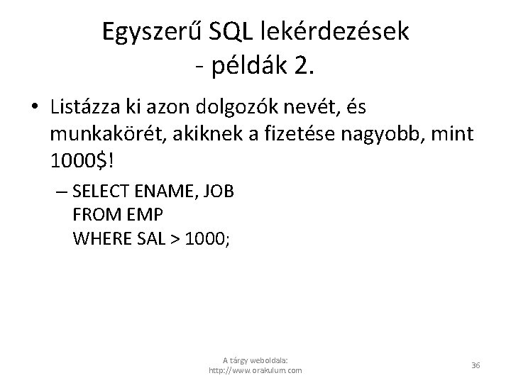 Egyszerű SQL lekérdezések - példák 2. • Listázza ki azon dolgozók nevét, és munkakörét,