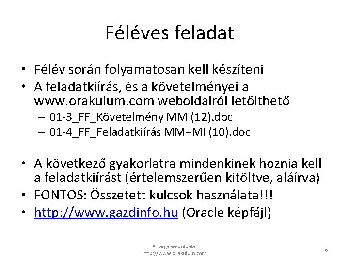 Féléves feladat • Félév során folyamatosan kell készíteni • A feladatkiírás, és a követelményei