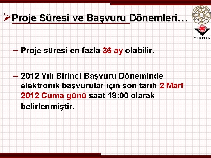 ØProje Süresi ve Başvuru Dönemleri… – Proje süresi en fazla 36 ay olabilir. –