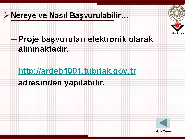 ØNereye ve Nasıl Başvurulabilir… – Proje başvuruları elektronik olarak alınmaktadır. http: //ardeb 1001. tubitak.