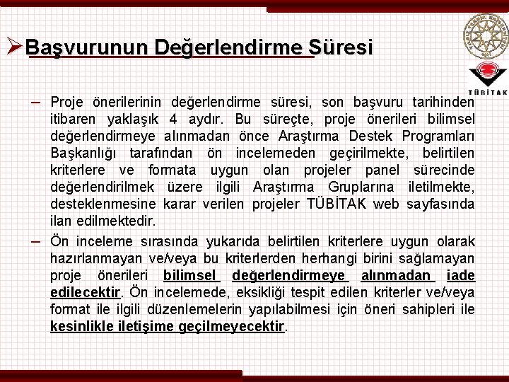 ØBaşvurunun Değerlendirme Süresi – Proje önerilerinin değerlendirme süresi, son başvuru tarihinden itibaren yaklaşık 4