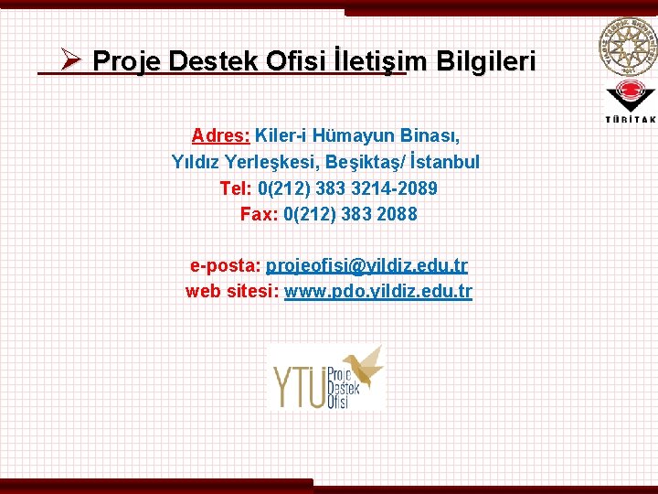 Ø Proje Destek Ofisi İletişim Bilgileri Adres: Kiler-i Hümayun Binası, Yıldız Yerleşkesi, Beşiktaş/ İstanbul