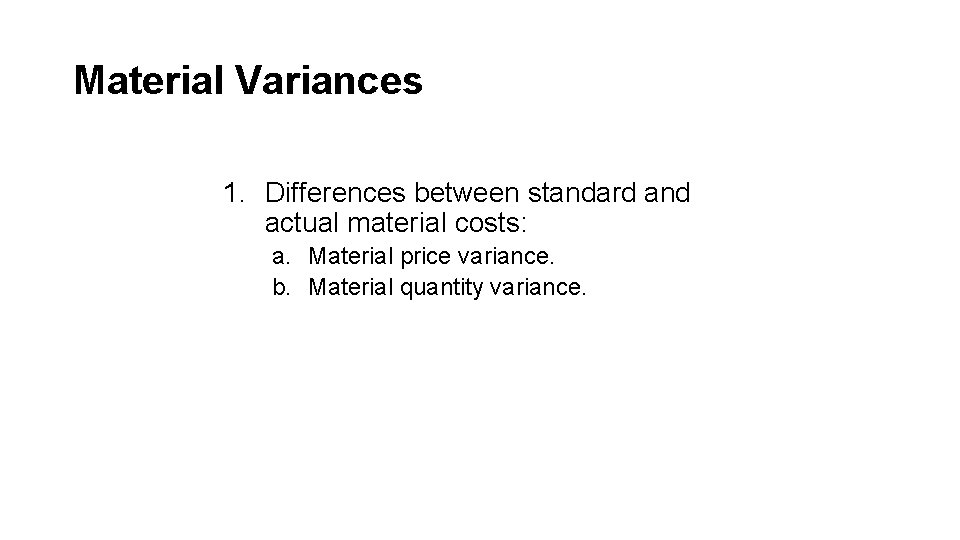 Material Variances 1. Differences between standard and actual material costs: a. Material price variance.