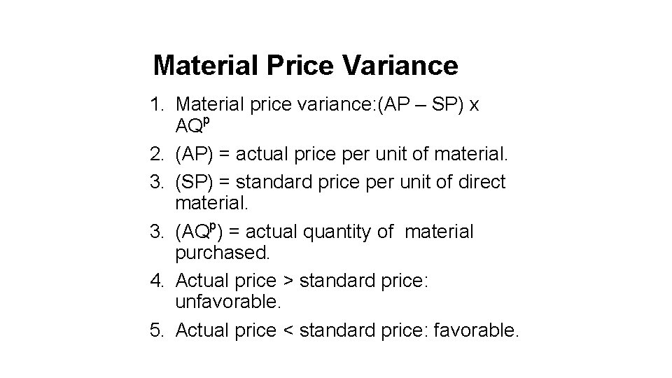 Material Price Variance 1. Material price variance: (AP – SP) x AQp 2. (AP)