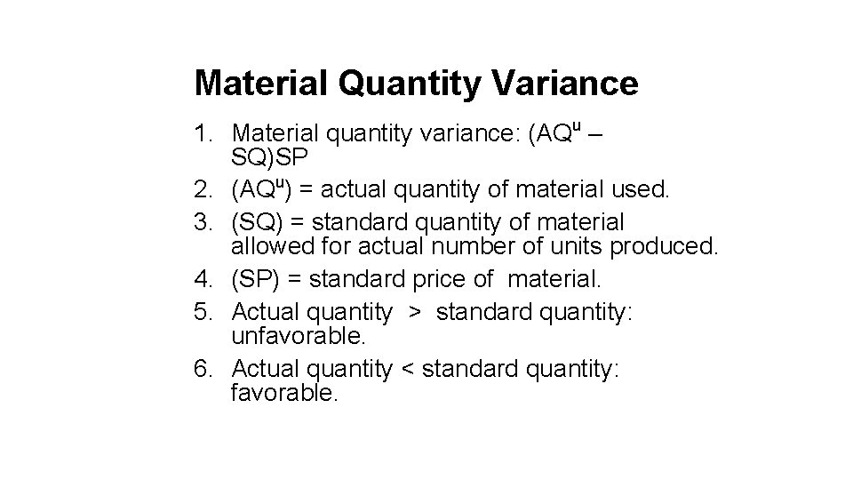 Material Quantity Variance 1. Material quantity variance: (AQu – SQ)SP 2. (AQu) = actual