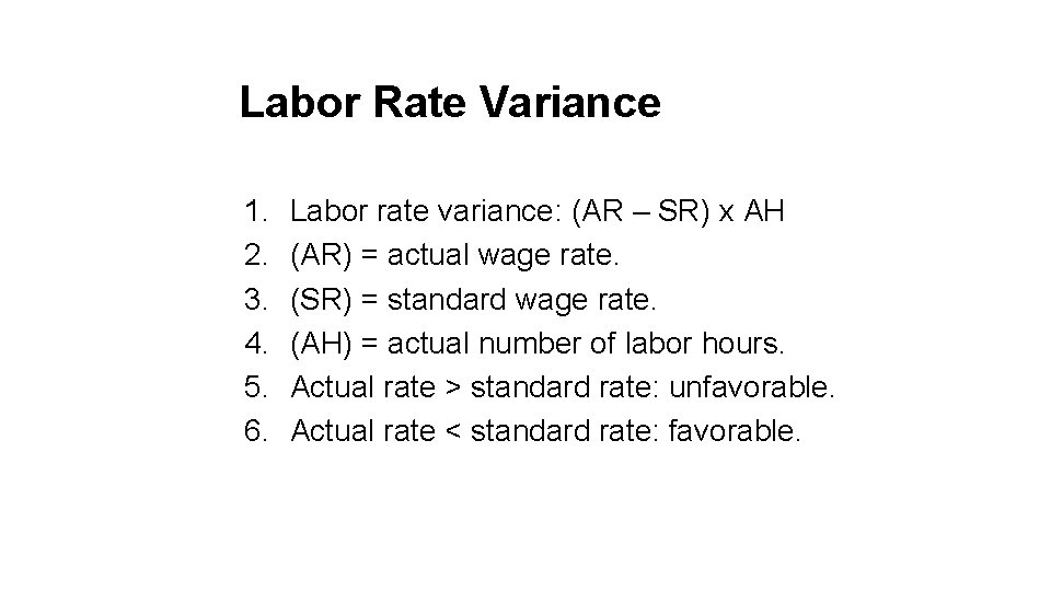 Labor Rate Variance 1. 2. 3. 4. 5. 6. Labor rate variance: (AR –