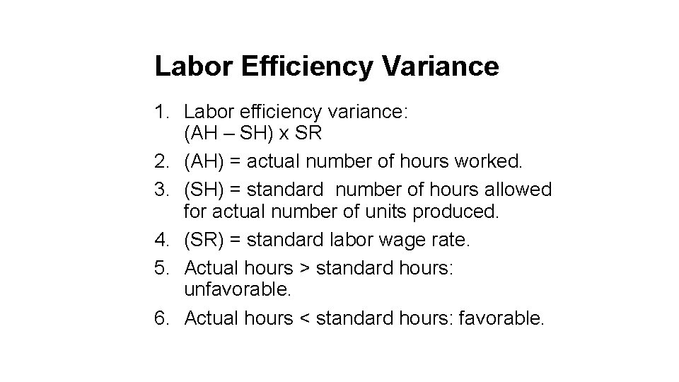 Labor Efficiency Variance 1. Labor efficiency variance: (AH – SH) x SR 2. (AH)